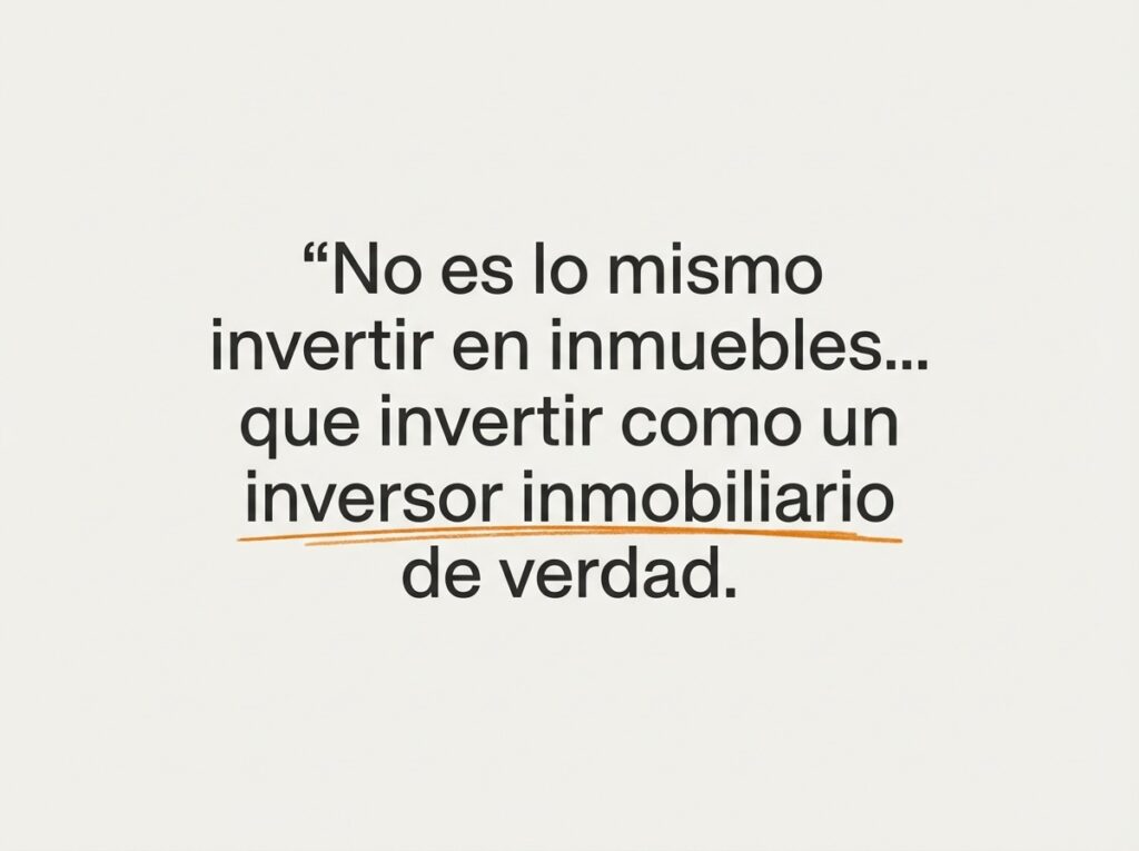 Frase sobre la diferencia entre invertir en inmuebles y ser un inversor inmobiliario